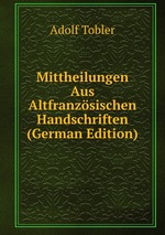 Mittheilungen Aus Altfranzsischen Handschriften (German Edition)