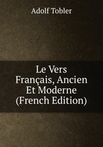 Le Vers Franais, Ancien Et Moderne (French Edition)