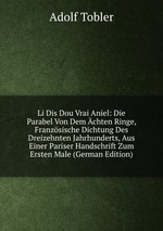 Li Dis Dou Vrai Aniel: Die Parabel Von Dem chten Ringe, Franzsische Dichtung Des Dreizehnten Jahrhunderts, Aus Einer Pariser Handschrift Zum Ersten Male (German Edition)