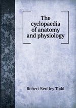 The cyclopaedia of anatomy and physiology
