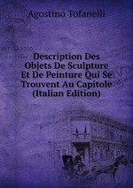 Description Des Objets De Sculpture Et De Peinture Qui Se Trouvent Au Capitole (Italian Edition)