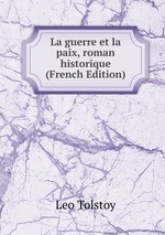 La guerre et la paix, roman historique (French Edition)