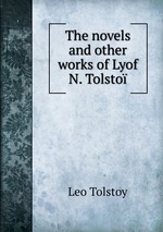 The novels and other works of Lyof N. Tolsto