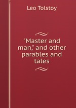 "Master and man," and other parables and tales