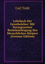 Lehrbuch Der Gewebelehre: Mit Vorzugsweiser Bercksichtigung Des Menschlichen Krpers (German Edition)