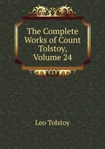 The Complete Works of Count Tolstoy, Volume 24