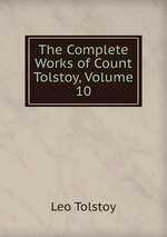 The Complete Works of Count Tolstoy, Volume 10