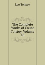 The Complete Works of Count Tolstoy, Volume 18