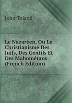 Le Nazaren, Ou Le Christianisme Des Juifs, Des Gentils Et Des Mahomtans (French Edition)