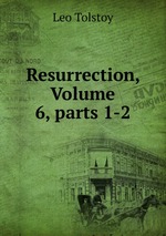 Resurrection, Volume 6, parts 1-2