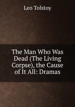 The Man Who Was Dead (The Living Corpse), the Cause of It All: Dramas