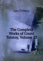 The Complete Works of Count Tolstoy, Volume 22