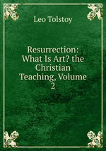 Resurrection: What Is Art? the Christian Teaching, Volume 2