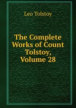 The Complete Works of Count Tolstoy, Volume 28