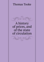 A history of prices, and of the state of circulation