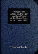 Thoughts and Details On the High and Low Prices of the Thirty Years, from 1793 to 1822