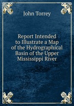 Report Intended to Illustrate a Map of the Hydrographical Basin of the Upper Mississippi River