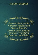 General History of the Christian Religion and Church: from the German of Dr.Augustus Neander. Translated from the Last Edition