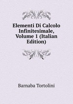 Elementi Di Calcolo Infinitesimale, Volume 1 (Italian Edition)