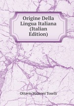 Origine Della Lingua Italiana (Italian Edition)