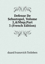 Defense De Sebastopol, Volume 2,&Nbsp;Part 3 (French Edition)