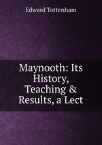 Maynooth: Its History, Teaching & Results, a Lect