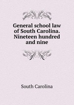 General school law of South Carolina. Nineteen hundred and nine