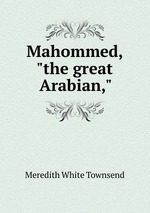 Mahommed, "the great Arabian,"