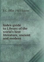 Index-guide to Library of the world`s best literature, ancient and modern