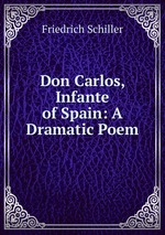 Don Carlos, Infante of Spain: A Dramatic Poem