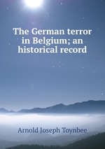 The German terror in Belgium; an historical record