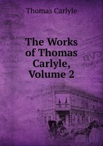The Works of Thomas Carlyle, Volume 2