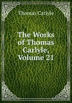 The Works of Thomas Carlyle, Volume 21