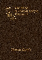 The Works of Thomas Carlyle, Volume 17
