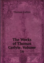The Works of Thomas Carlyle, Volume 16
