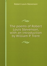 The poems of Robert Louis Stevenson, with an introduction by William P. Trent