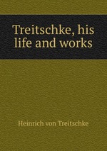 Treitschke, his life and works