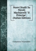 Nuovi Studii Su Nicol Machiavelli "Il Principe". (Italian Edition)