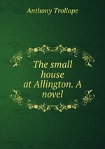 The small house at Allington. A novel