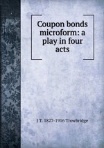 Coupon bonds microform: a play in four acts