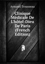 Clinique Mdicale De L`htel-Dieu De Paris (French Edition)