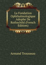 La Fondation Ophthalmologique Adophe De Rothschild (French Edition)