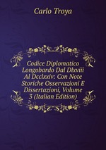 Codice Diplomatico Longobardo Dal Dlxviii Al Dcclxxiv: Con Note Storiche Osservazioni E Dissertazioni, Volume 3 (Italian Edition)