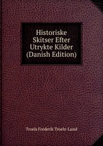 Historiske Skitser Efter Utrykte Kilder (Danish Edition)