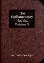 The Parliamentary Novels, Volume 8