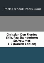 Christian Den Fjerdes Skib. Paa Skanderborg S, Volumes 1-2 (Danish Edition)