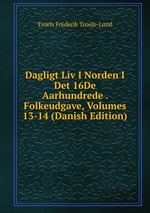 Dagligt Liv I Norden I Det 16De Aarhundrede . Folkeudgave, Volumes 13-14 (Danish Edition)