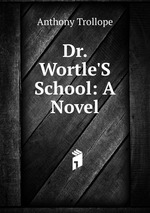 Dr. Wortle`S School: A Novel