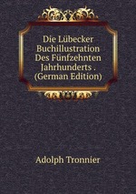 Die Lbecker Buchillustration Des Fnfzehnten Jahrhunderts . (German Edition)