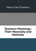 Teachers`-Meetings: Their Necessity and Methods